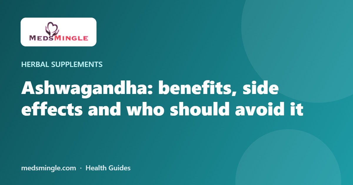 Ashwagandha: benefits, side effects and who should avoid it