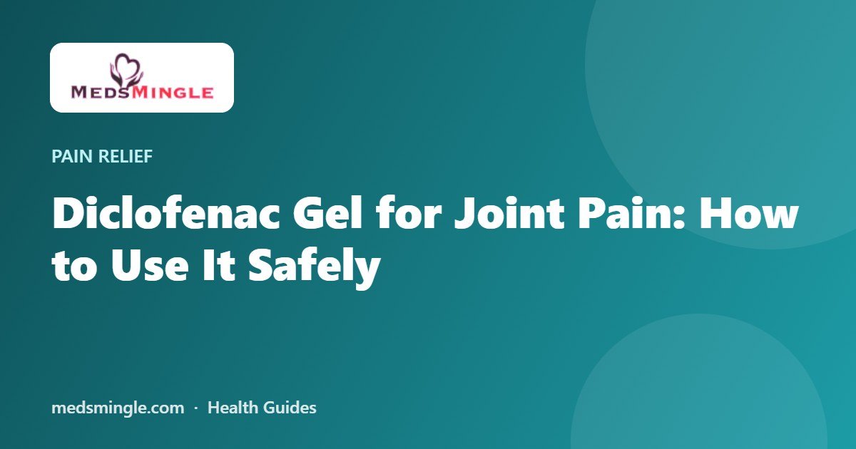 Diclofenac Gel for Joint Pain: How to Use It Safely
