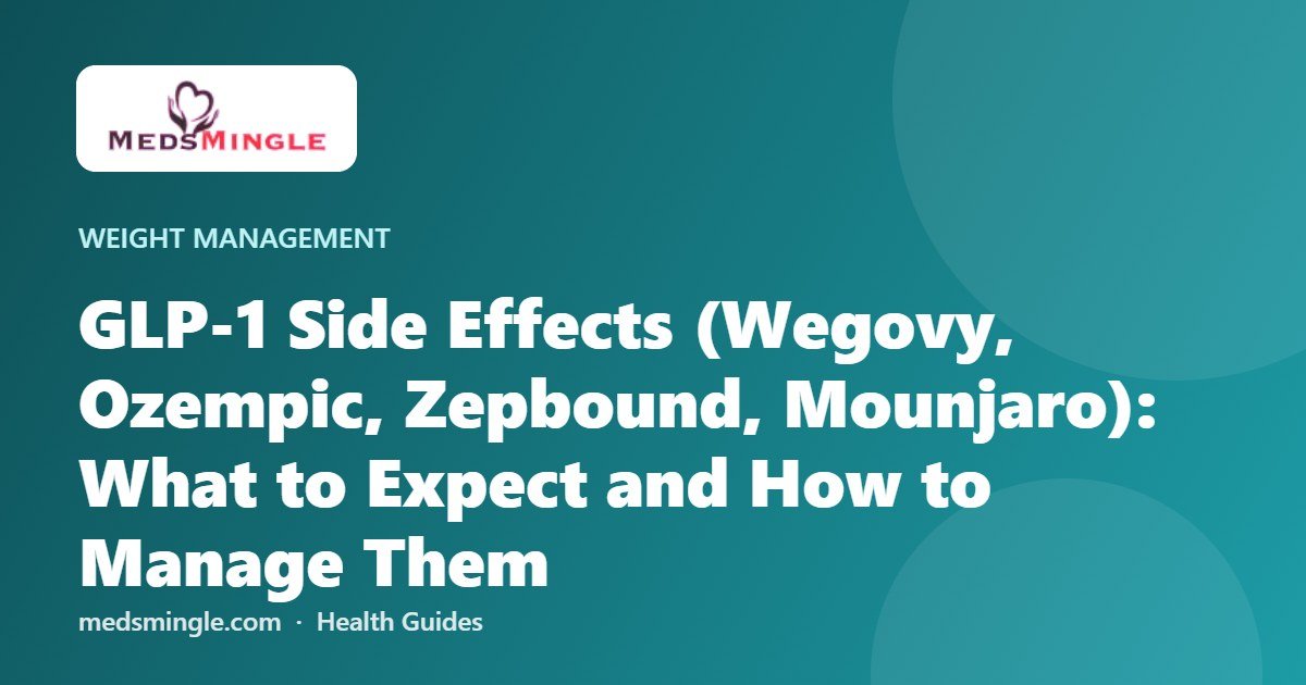 GLP-1 Side Effects (Wegovy, Ozempic, Zepbound, Mounjaro): What to Expect and How to Manage Them
