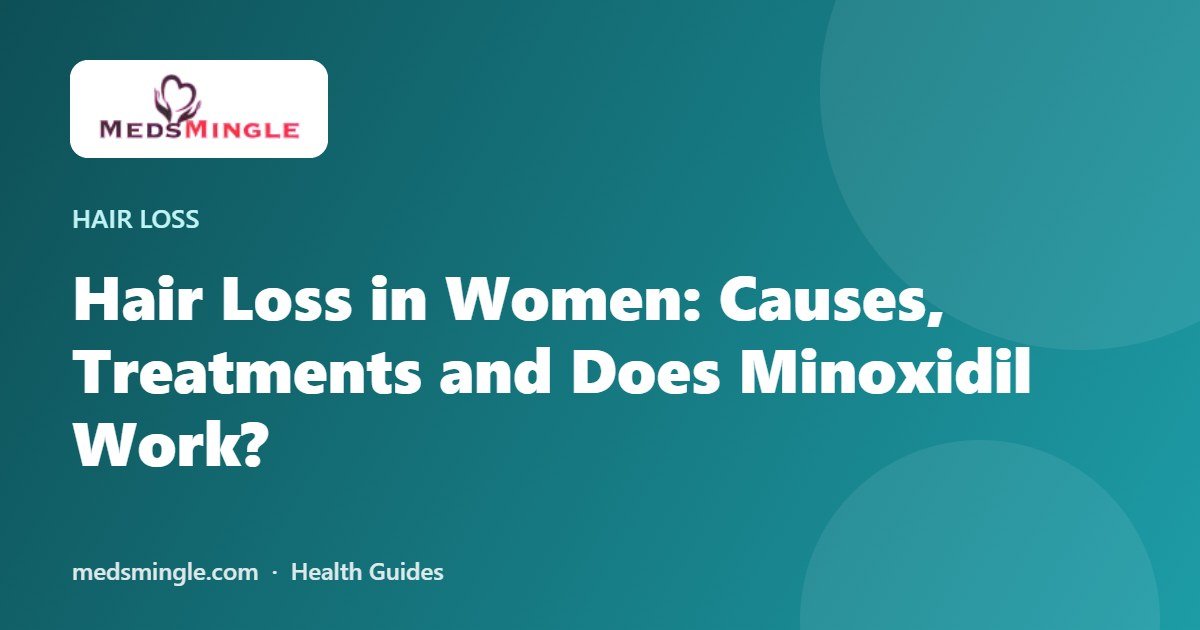 Hair Loss in Women: Causes, Treatments and Does Minoxidil Work?