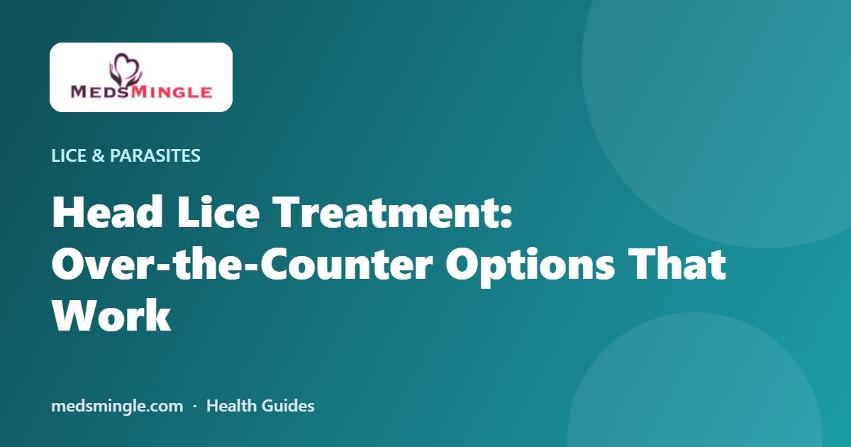 Head Lice Treatment: Over-the-Counter Options That Work