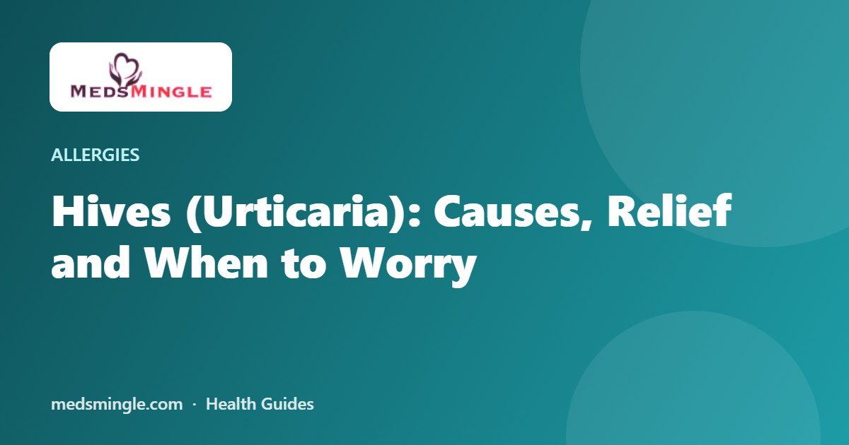 Hives (Urticaria): Causes, Relief and When to Worry