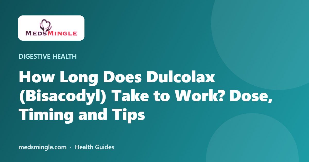 How Long Does Dulcolax (Bisacodyl) Take to Work? Dose, Timing and Tips