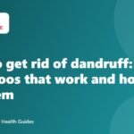 How to get rid of dandruff: shampoos that work and how to use them