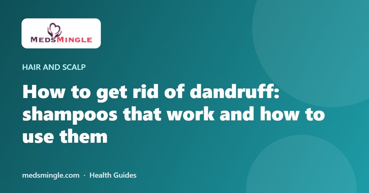 How to get rid of dandruff: shampoos that work and how to use them