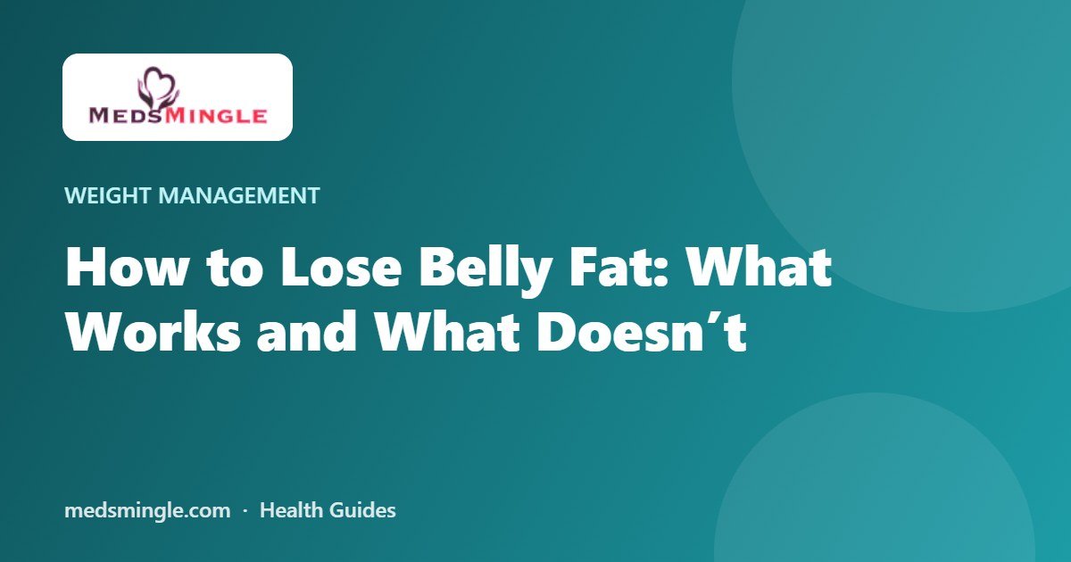 How to Lose Belly Fat: What Works and What Doesn’t