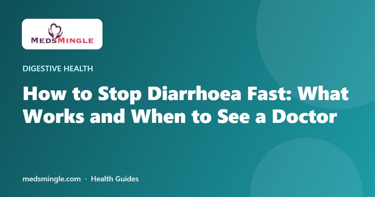 How to Stop Diarrhoea Fast: What Works and When to See a Doctor