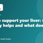 How to support your liver: what actually helps and what doesn’t