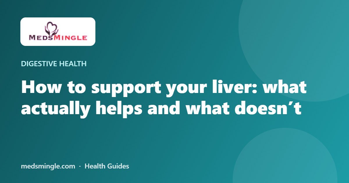 How to support your liver: what actually helps and what doesn’t