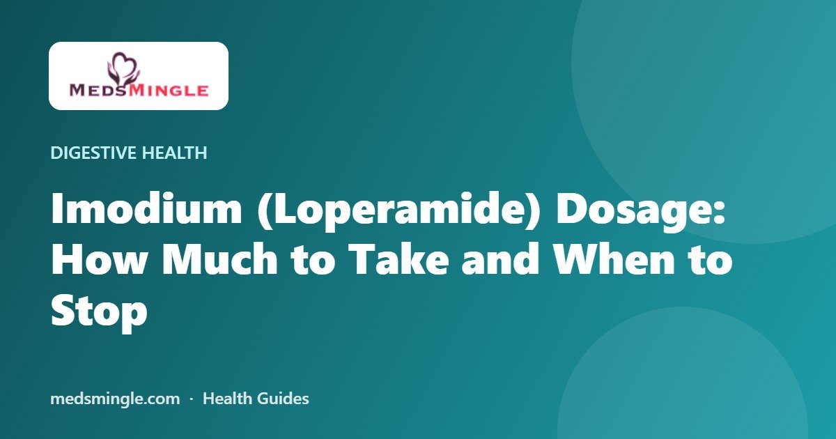 Imodium (Loperamide) Dosage: How Much to Take and When to Stop