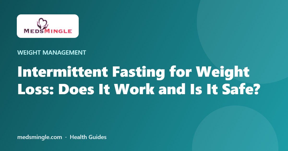 Intermittent Fasting for Weight Loss: Does It Work and Is It Safe?