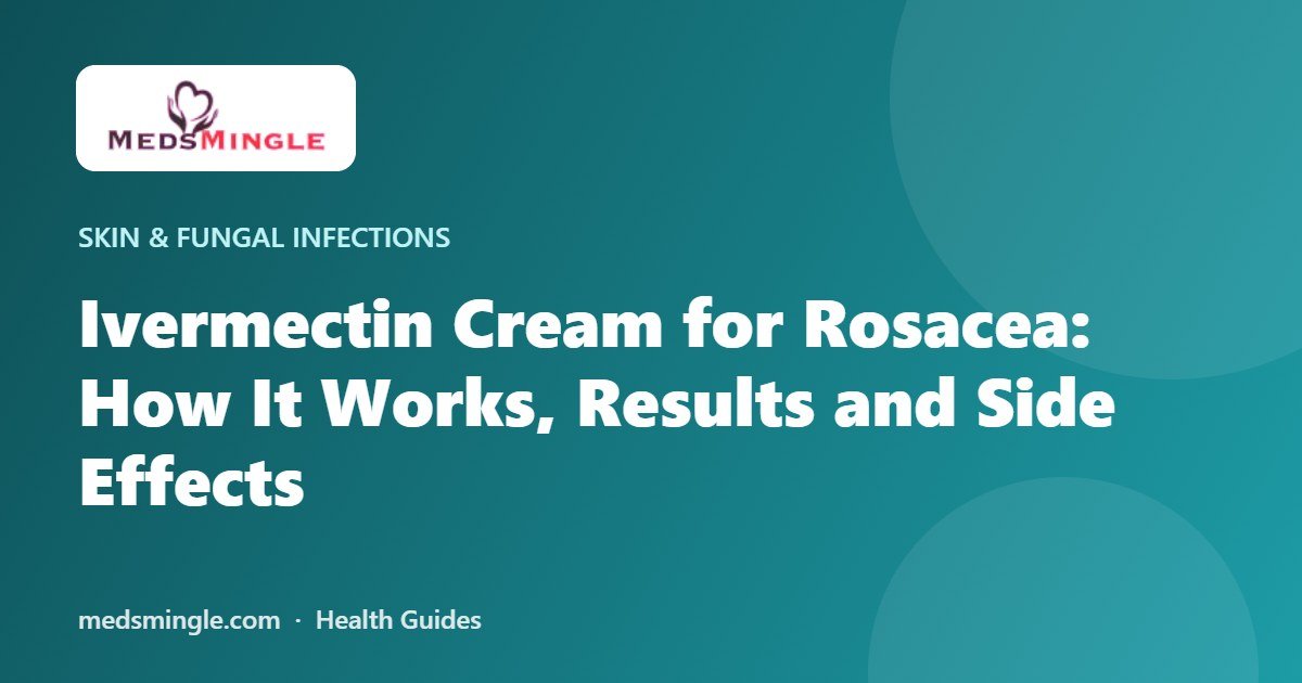 Ivermectin Cream for Rosacea: How It Works, Results and Side Effects