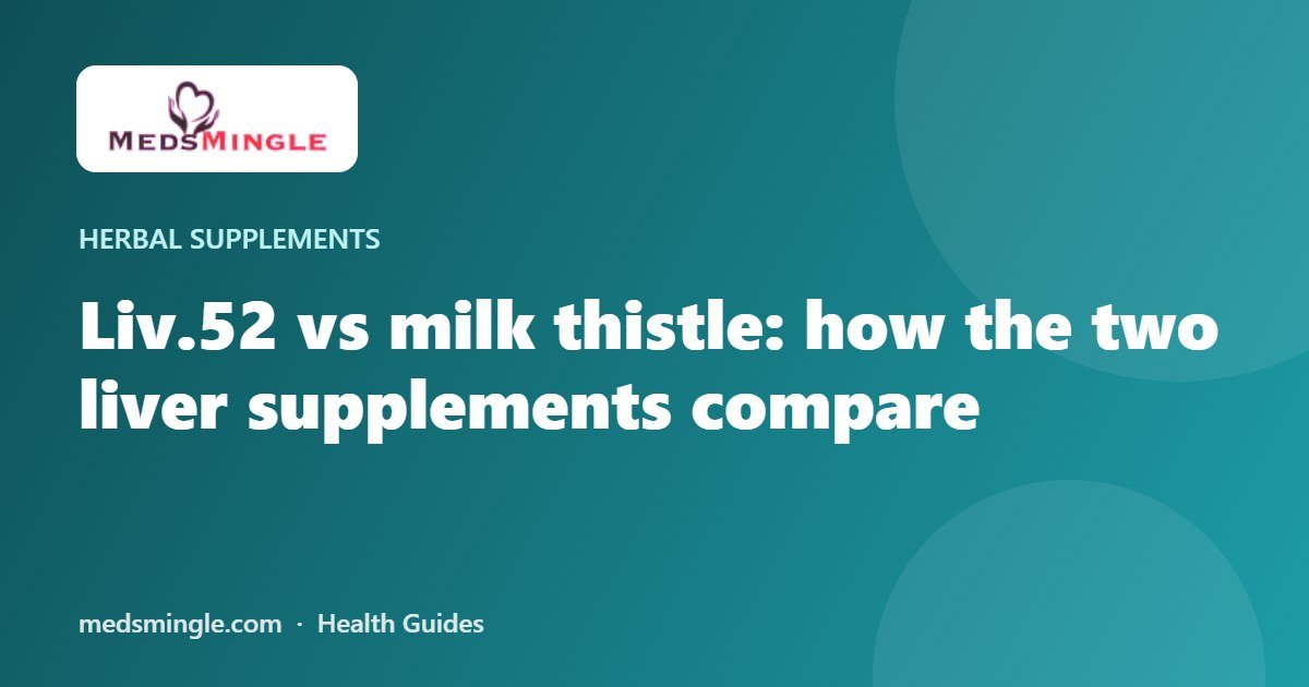 Liv.52 vs milk thistle: how the two liver supplements compare