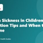 Motion Sickness in Children: Prevention Tips and When to Use Medicine