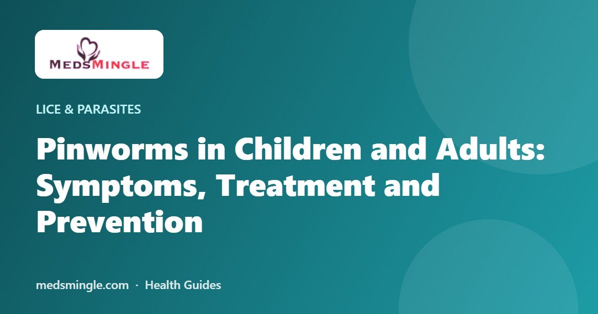 Pinworms in Children and Adults: Symptoms, Treatment and Prevention