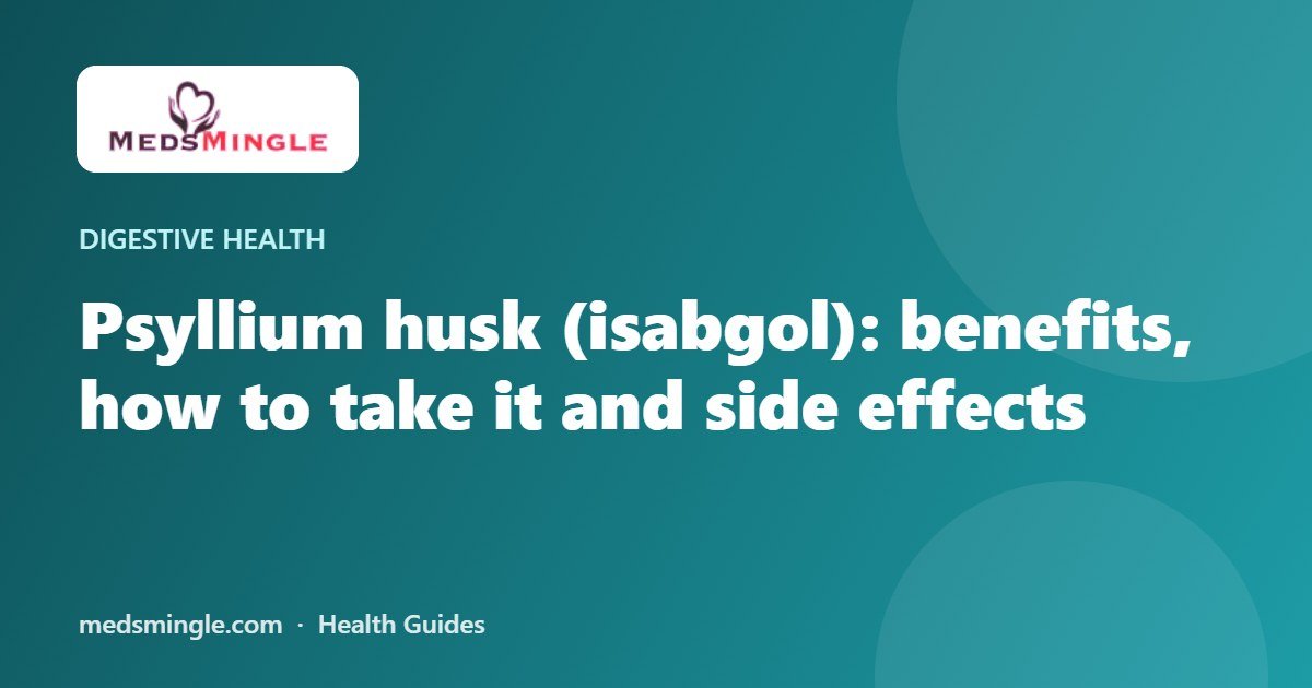 Psyllium husk (isabgol): benefits, how to take it and side effects