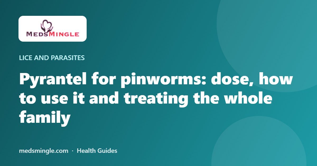 Pyrantel for pinworms: dose, how to use it and treating the whole family