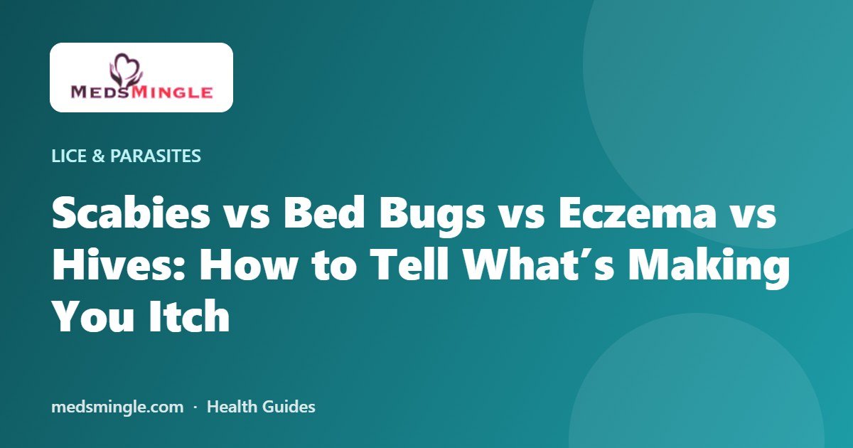 Scabies vs Bed Bugs vs Eczema vs Hives: How to Tell What’s Making You Itch