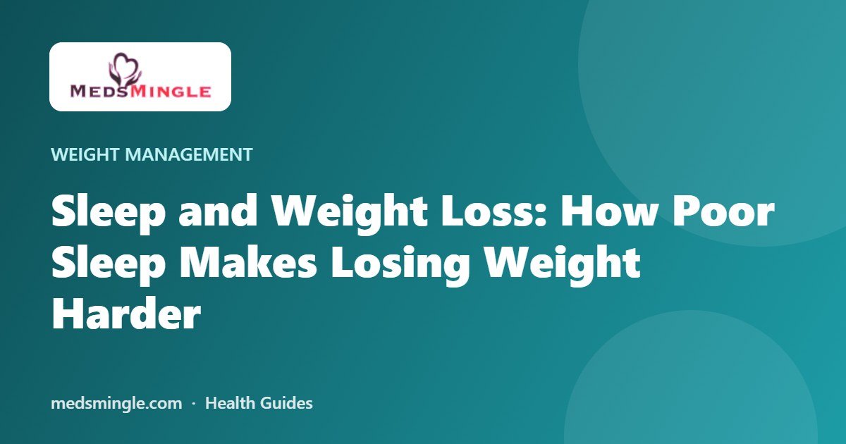 Sleep and Weight Loss: How Poor Sleep Makes Losing Weight Harder