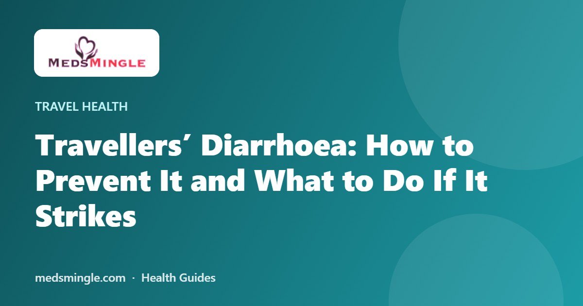 Travellers’ Diarrhoea: How to Prevent It and What to Do If It Strikes