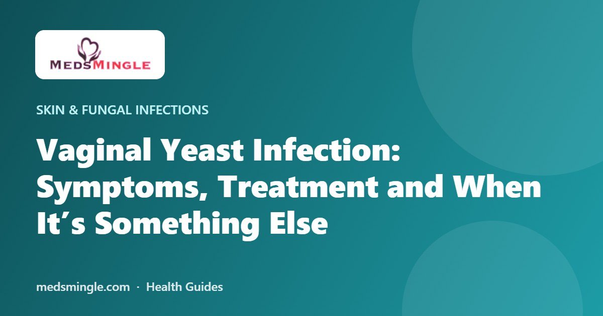 Vaginal Yeast Infection: Symptoms, Treatment and When It’s Something Else