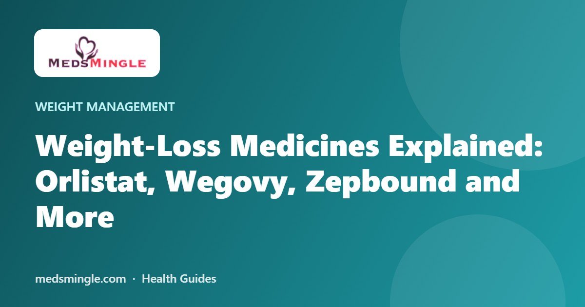 Weight-Loss Medicines Explained: Orlistat, Wegovy, Zepbound and More