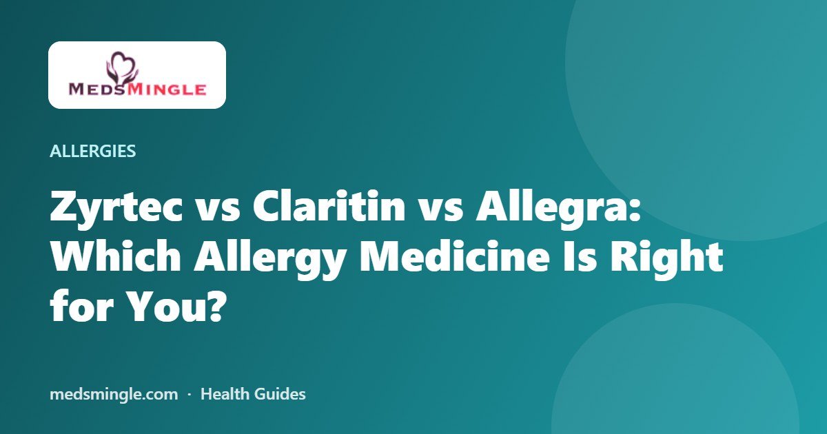 Zyrtec vs Claritin vs Allegra: Which Allergy Medicine Is Right for You?